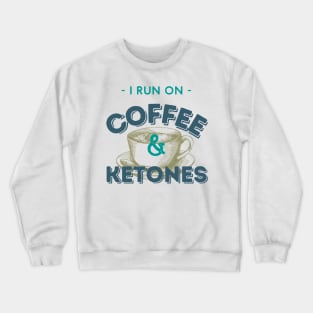 I Run On Coffee & Ketones Keto Crewneck Sweatshirt